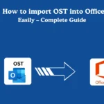 How to import OST into Office 365 Easily - Complete Guide